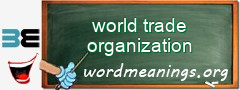 WordMeaning blackboard for world trade organization